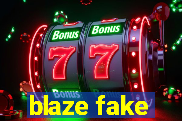 blaze fake